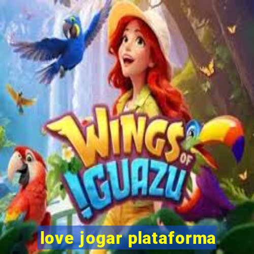 love jogar plataforma