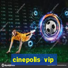 cinepolis vip parque shopping