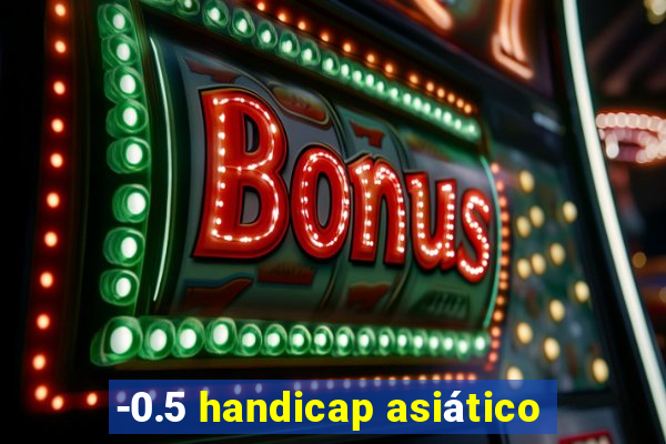 -0.5 handicap asiático