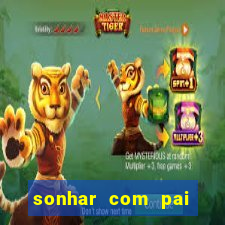 sonhar com pai falecido jogo do bicho