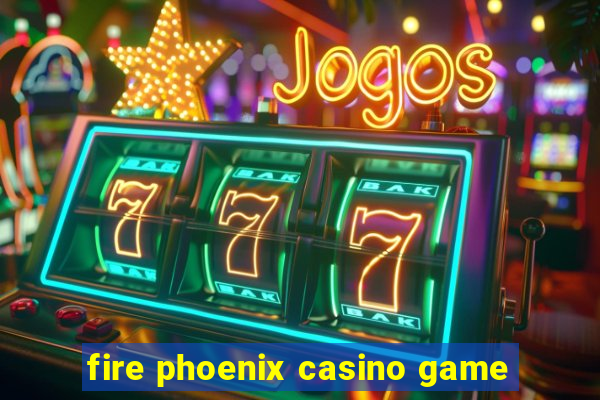 fire phoenix casino game