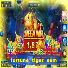 fortune tiger sem deposito minimo