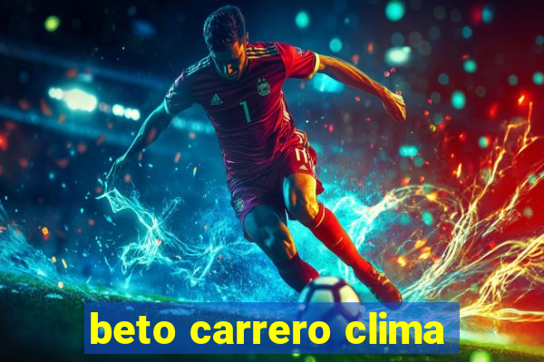 beto carrero clima