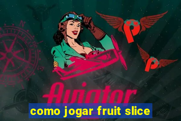 como jogar fruit slice