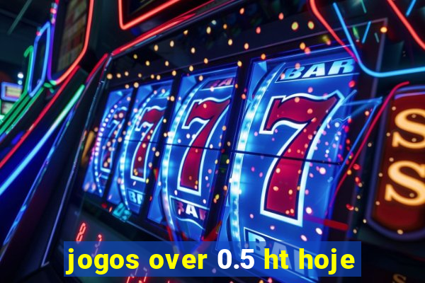 jogos over 0.5 ht hoje