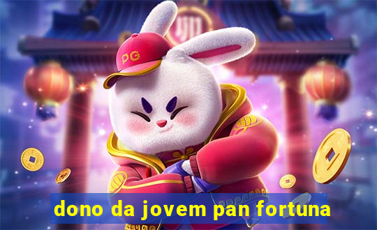 dono da jovem pan fortuna