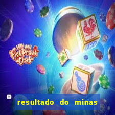 resultado do minas cap hoje