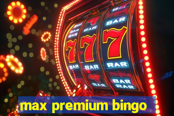 max premium bingo