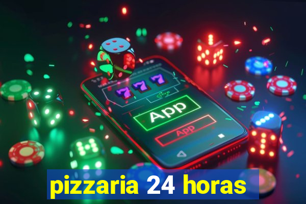 pizzaria 24 horas