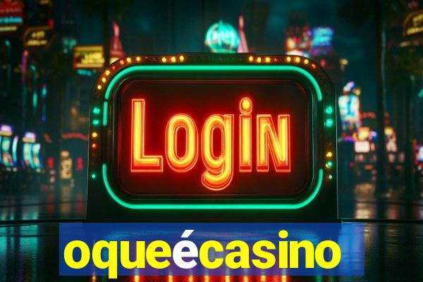 oqueécasino