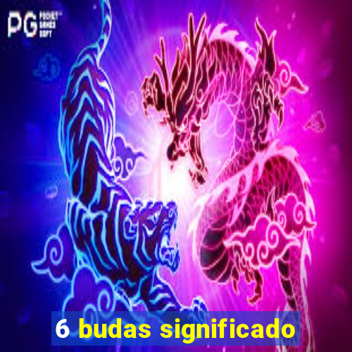 6 budas significado