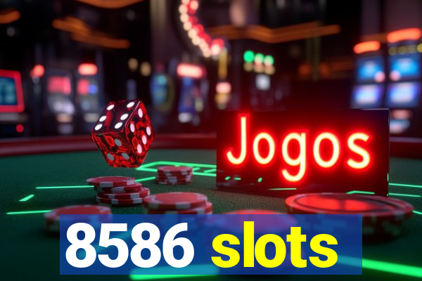 8586 slots