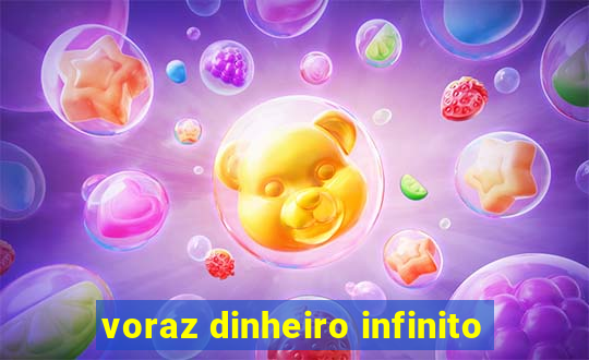 voraz dinheiro infinito