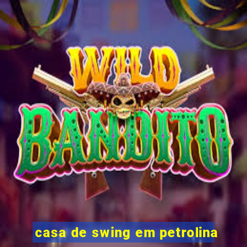 casa de swing em petrolina