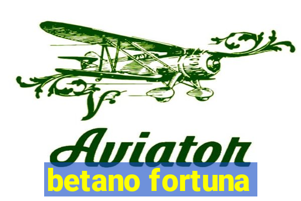 betano fortuna