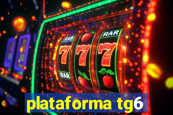 plataforma tg6