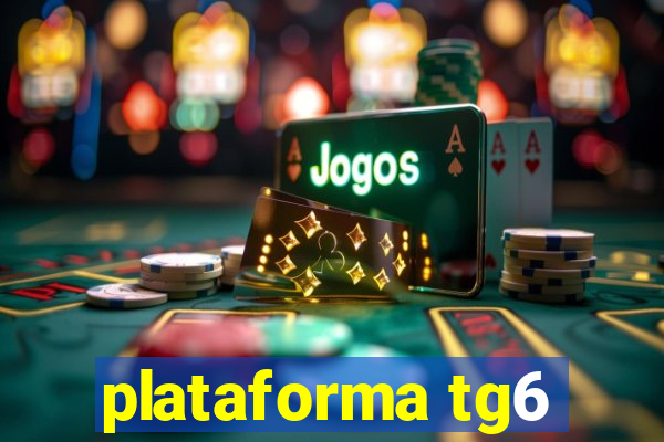 plataforma tg6