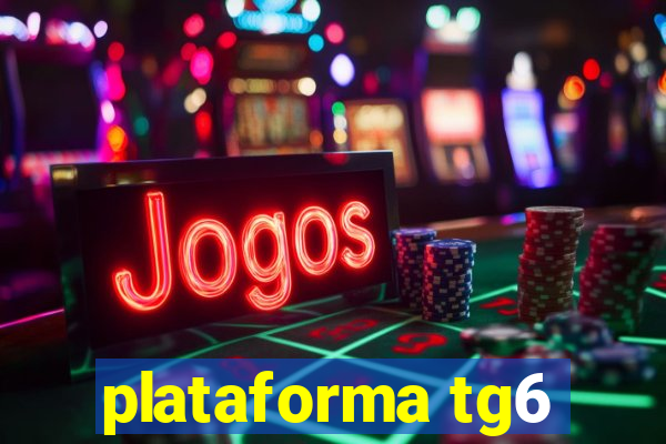 plataforma tg6