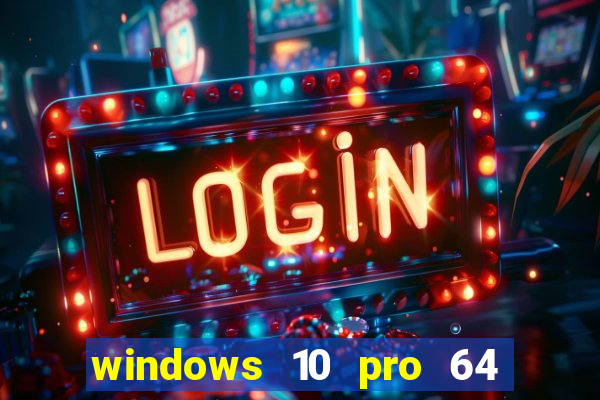 windows 10 pro 64 bits iso