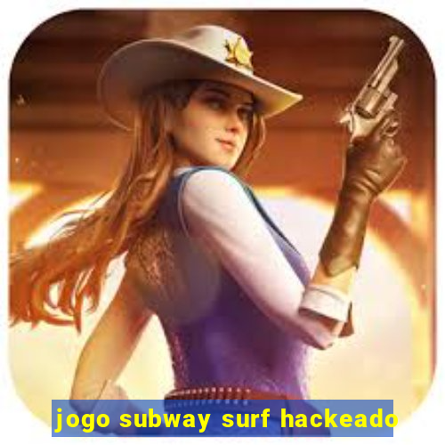 jogo subway surf hackeado