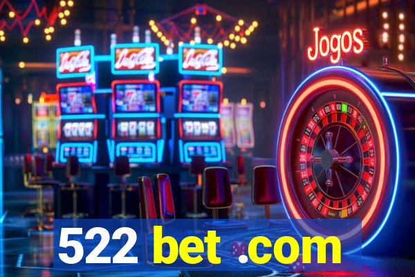 522 bet .com