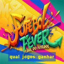 qual jogos ganhar dinheiro de verdade