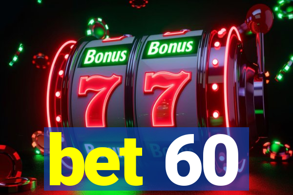 bet 60