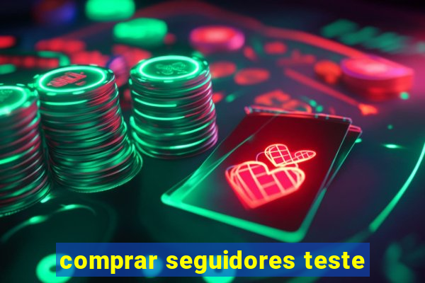 comprar seguidores teste