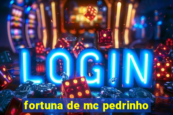 fortuna de mc pedrinho