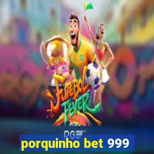 porquinho bet 999