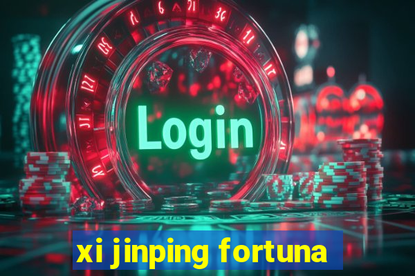 xi jinping fortuna