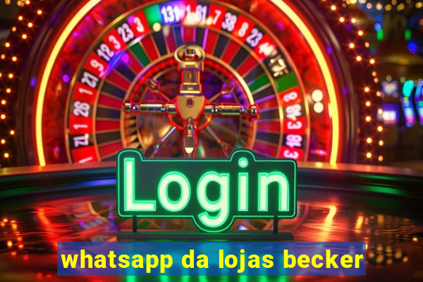 whatsapp da lojas becker