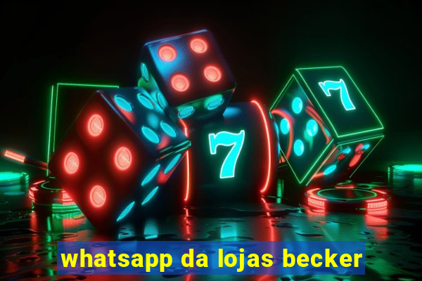 whatsapp da lojas becker