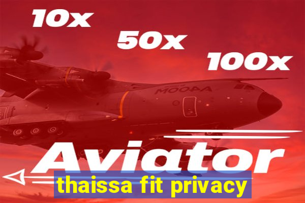 thaissa fit privacy