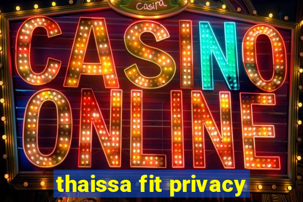 thaissa fit privacy