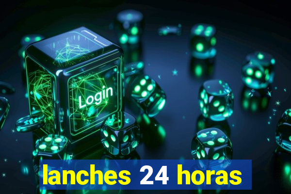 lanches 24 horas