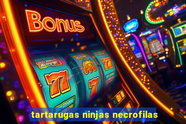 tartarugas ninjas necrofilas