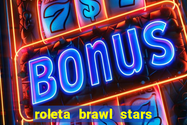 roleta brawl stars 2024 84 brawlers