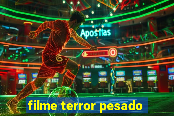 filme terror pesado