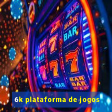 6k plataforma de jogos