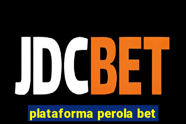 plataforma perola bet