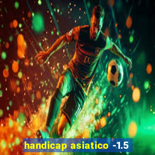 handicap asiatico -1.5