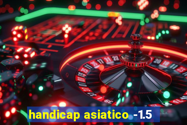 handicap asiatico -1.5