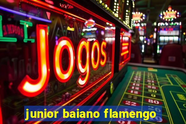 junior baiano flamengo