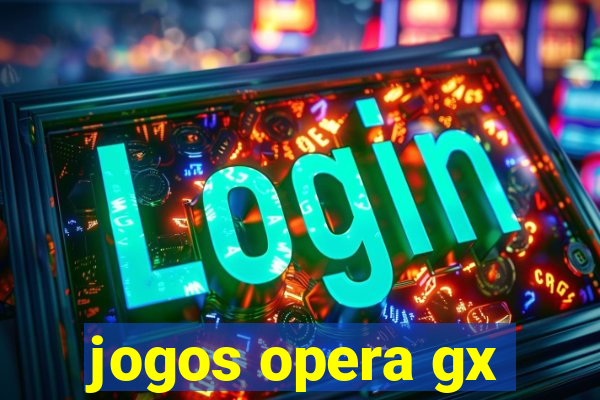 jogos opera gx