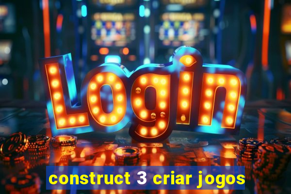 construct 3 criar jogos