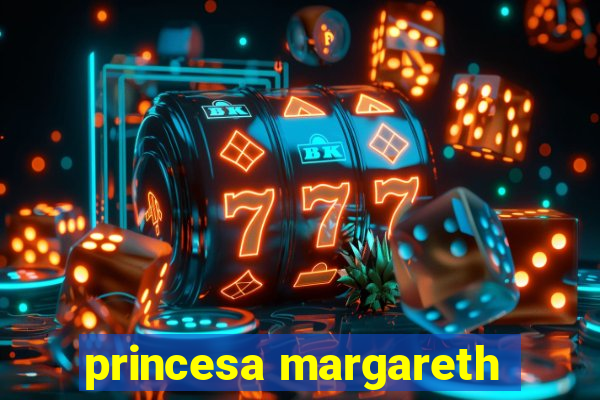 princesa margareth