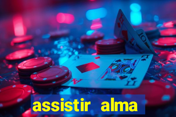 assistir alma gêmea online grátis