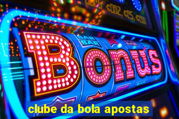 clube da bola apostas