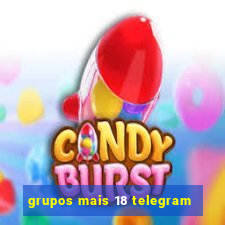 grupos mais 18 telegram